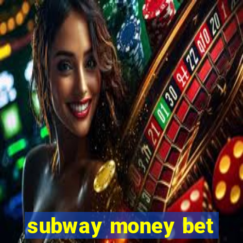 subway money bet